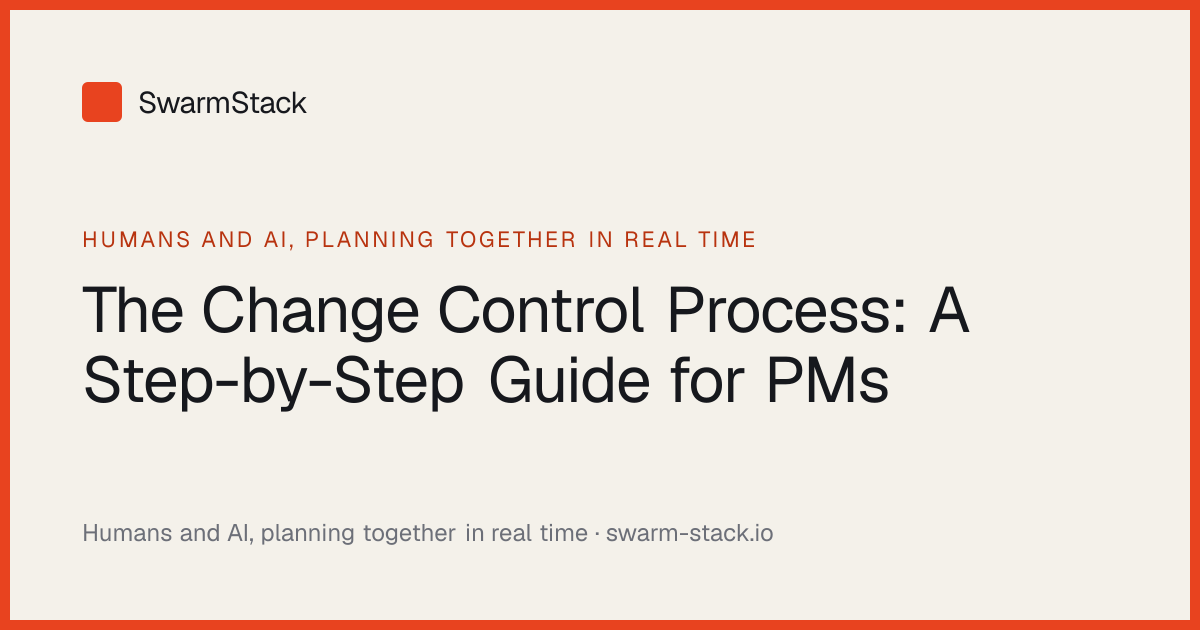 The Change Control Process: A Step-by-Step Guide for PMs · SwarmStack